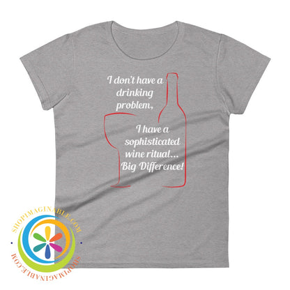 I Dont Have A Drinking Problem - Wine Ritual Ladies T-Shirt Heather Grey / S T-Shirt