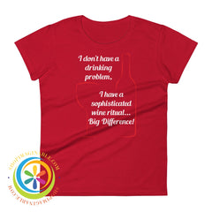 I Dont Have A Drinking Problem - Wine Ritual Ladies T-Shirt True Red / S T-Shirt