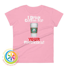 I Drink Coffee For Your Protection Ladies T-Shirt Charity Pink / S T-Shirt