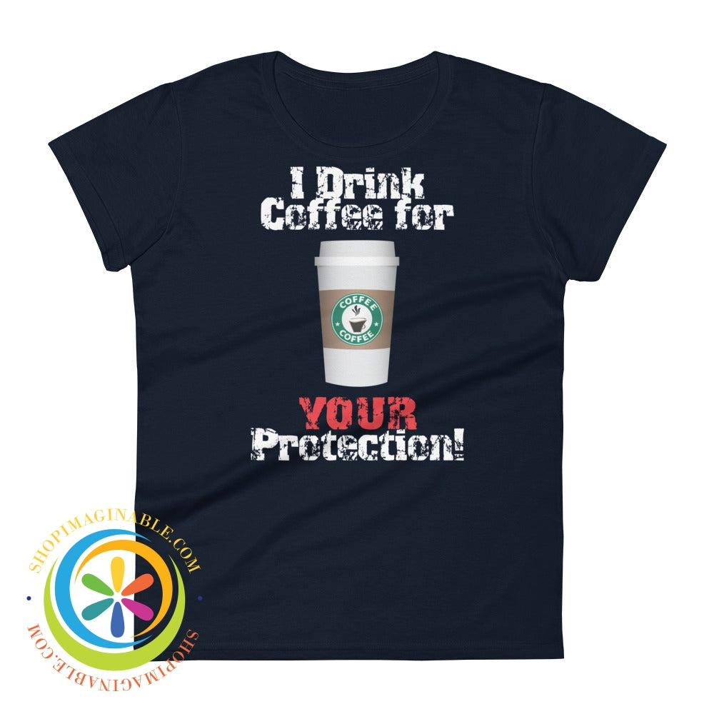 I Drink Coffee For Your Protection Ladies T-Shirt Navy / S T-Shirt
