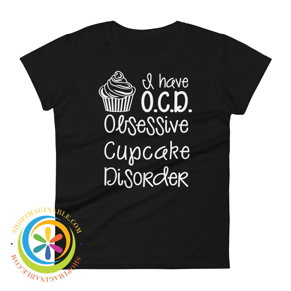 I Have O.c.d. -Obsessive Cupcake Disorder Ladies T-Shirt Black / S T-Shirt