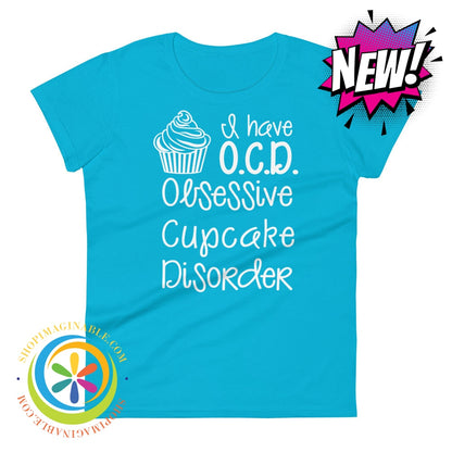 I Have O.c.d. -Obsessive Cupcake Disorder Ladies T-Shirt Caribbean Blue / S T-Shirt