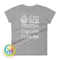 I Have O.c.d. -Obsessive Cupcake Disorder Ladies T-Shirt Heather Grey / S T-Shirt