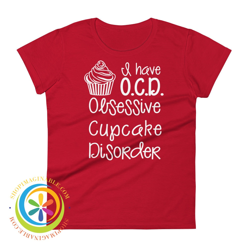 I Have O.c.d. -Obsessive Cupcake Disorder Ladies T-Shirt True Red / S T-Shirt