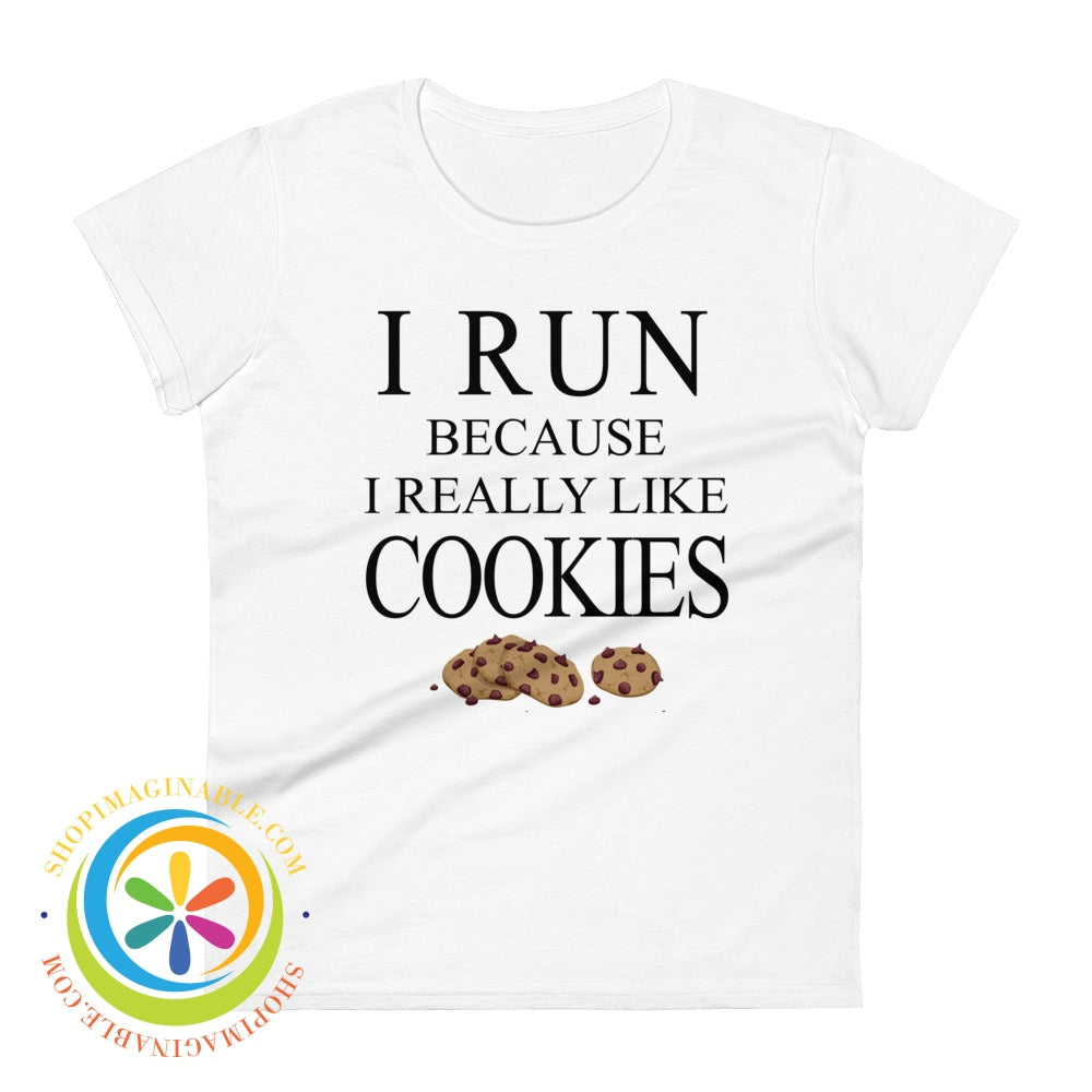 I Run Because Really Like Cookies Ladies T-Shirt White / S T-Shirt