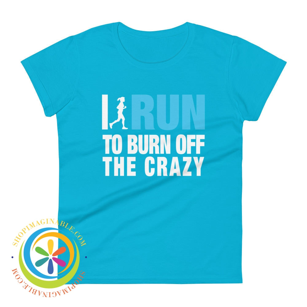 I Run To Burn Off The Crazy Ladies T-Shirt Caribbean Blue / S T-Shirt