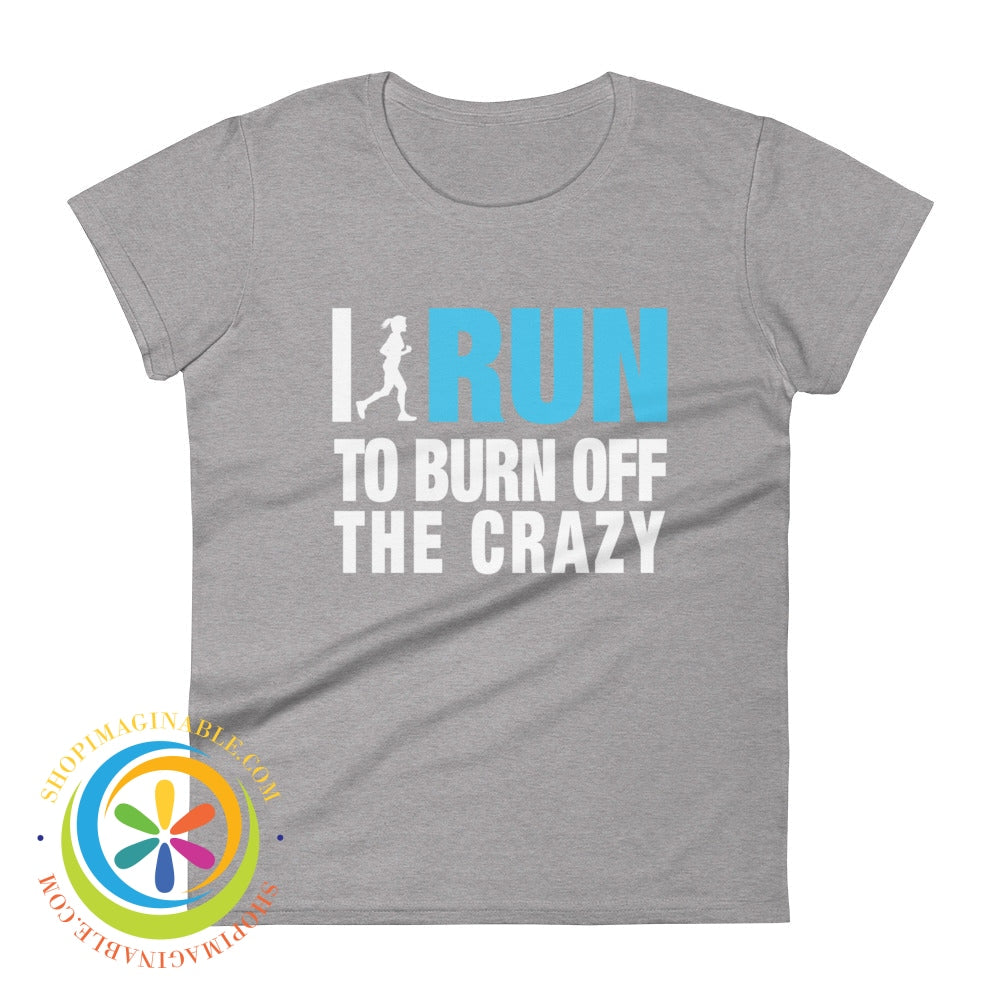 I Run To Burn Off The Crazy Ladies T-Shirt Heather Grey / S T-Shirt