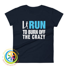 I Run To Burn Off The Crazy Ladies T-Shirt Navy / S T-Shirt