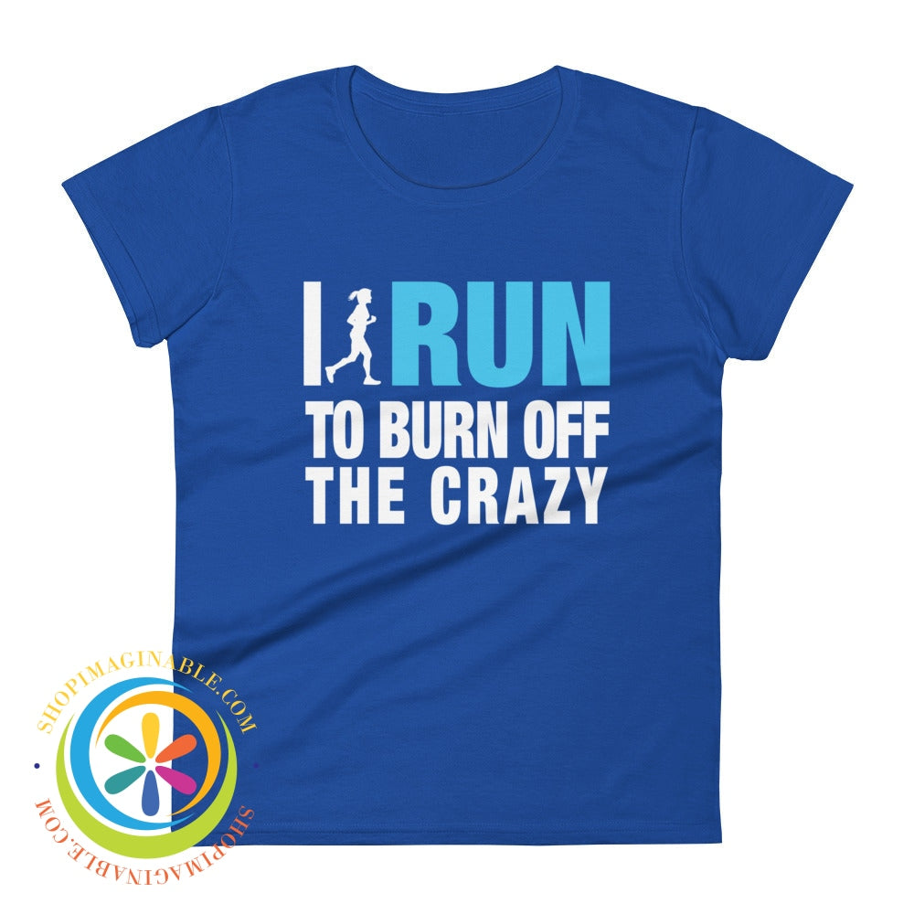 I Run To Burn Off The Crazy Ladies T-Shirt Royal Blue / S T-Shirt