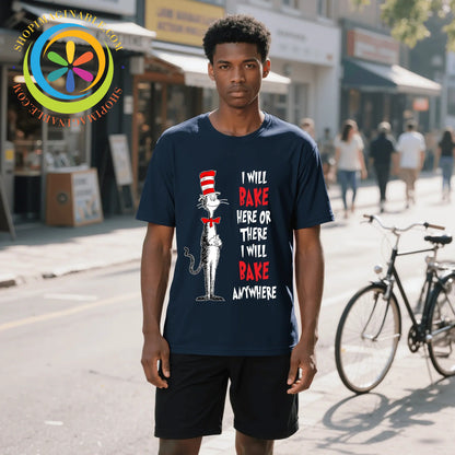 I Will Bake Here There or Anywhere! Unisex T-Shirt T-shirt