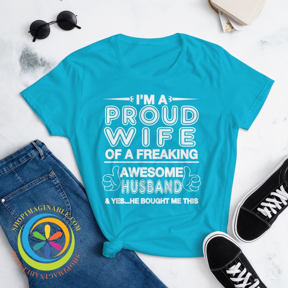 Im A Proud Wife Of Freaking Awesome Husband...ladies T-Shirt T-Shirt