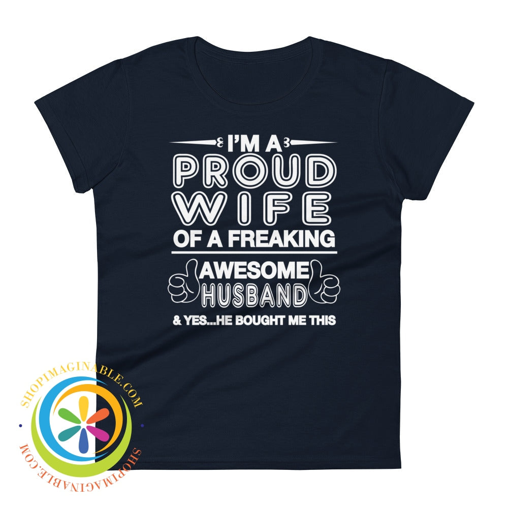 Im A Proud Wife Of Freaking Awesome Husband...ladies T-Shirt Navy / S T-Shirt