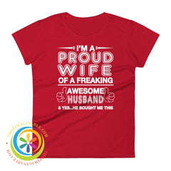 Im A Proud Wife Of Freaking Awesome Husband...ladies T-Shirt True Red / S T-Shirt