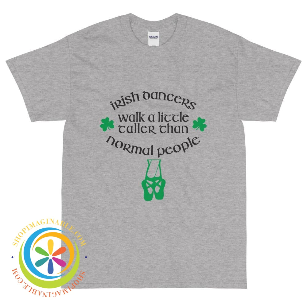 Irish Dancers Walk A Little Taller Than Normal People Unisex T-Shirt-ShopImaginable.com