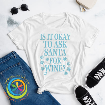 Is It Okay To Ask Santa For Wine Ladies T-Shirt T-Shirt