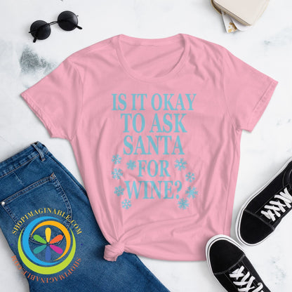 Is It Okay To Ask Santa For Wine Ladies T-Shirt T-Shirt