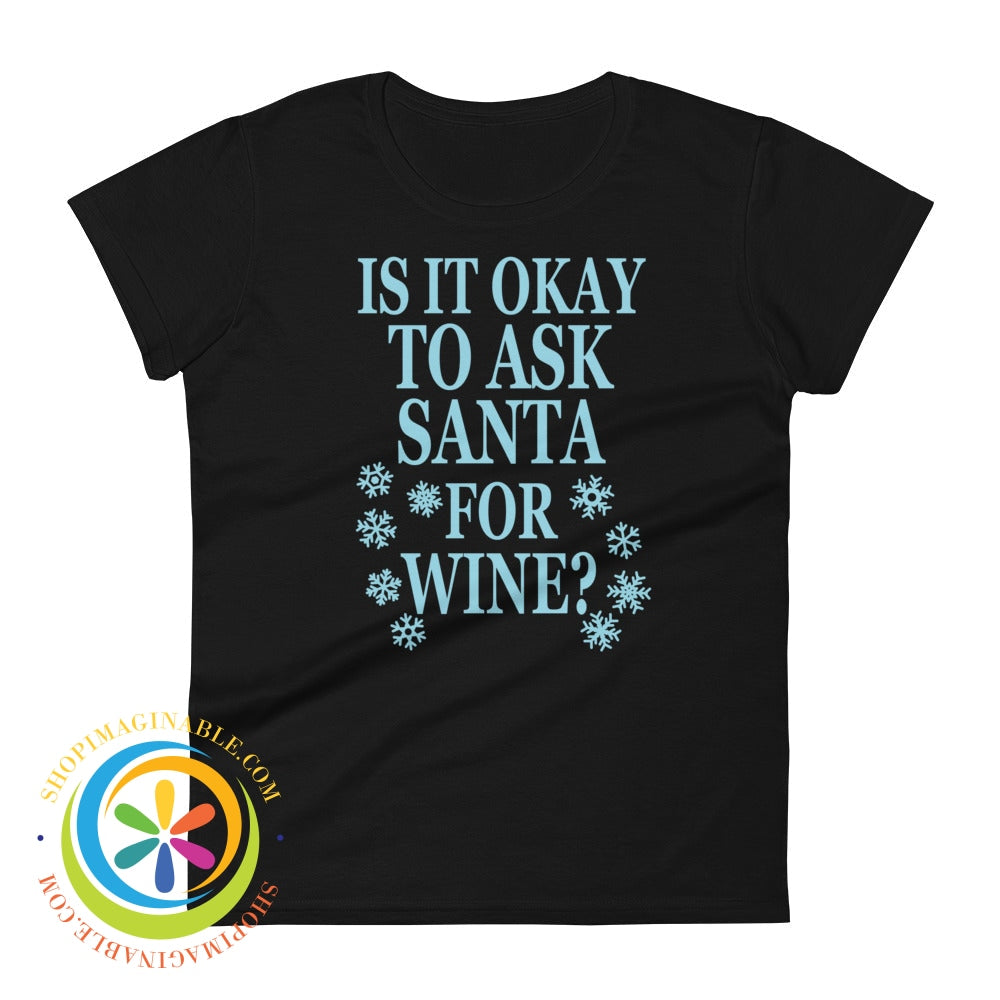 Is It Okay To Ask Santa For Wine Ladies T-Shirt Black / S T-Shirt