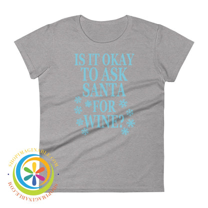 Is It Okay To Ask Santa For Wine Ladies T-Shirt Heather Grey / S T-Shirt