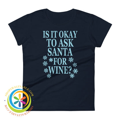 Is It Okay To Ask Santa For Wine Ladies T-Shirt Navy / S T-Shirt