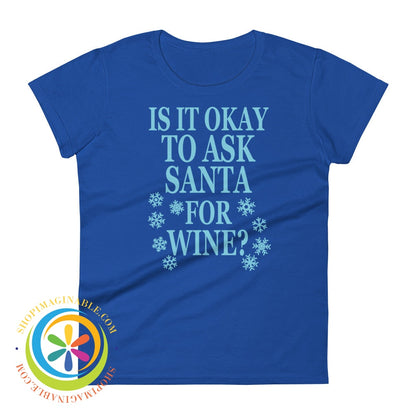 Is It Okay To Ask Santa For Wine Ladies T-Shirt Royal Blue / S T-Shirt
