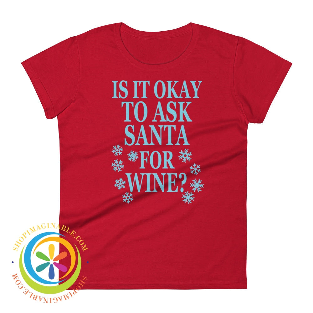Is It Okay To Ask Santa For Wine Ladies T-Shirt True Red / S T-Shirt