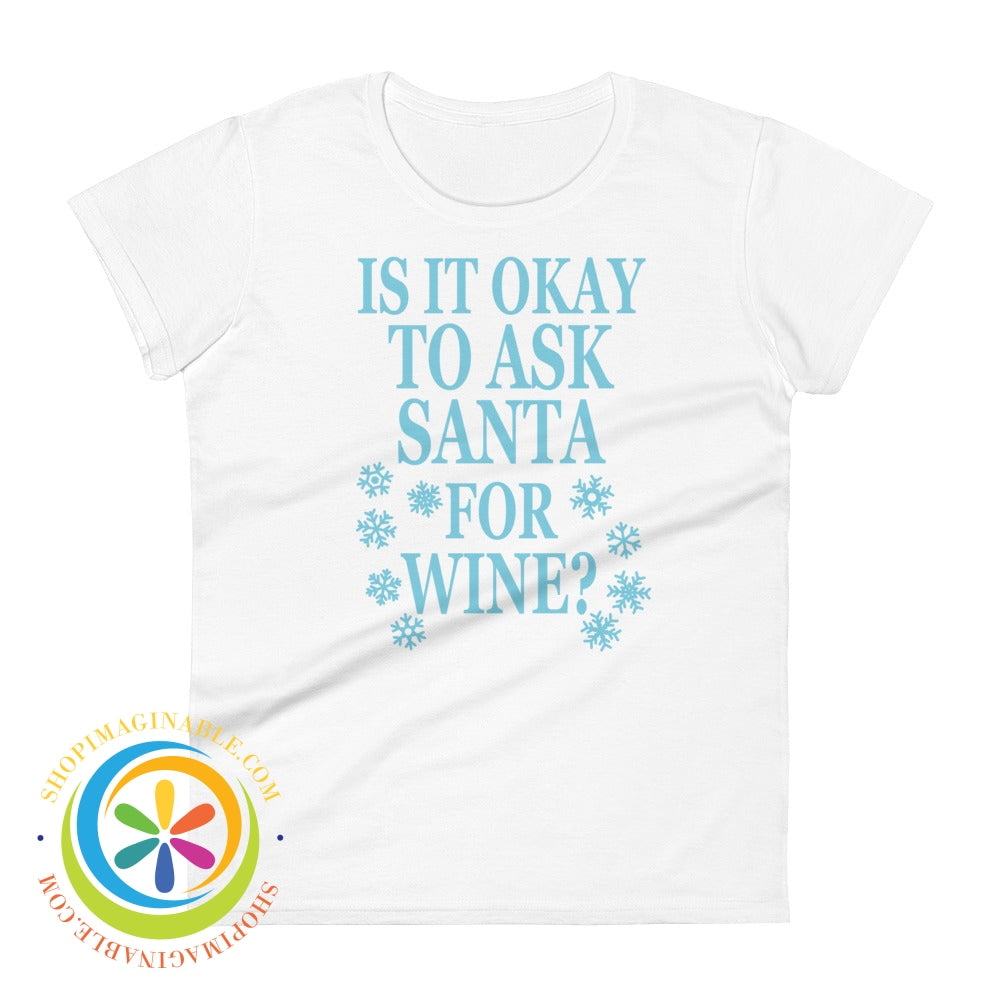 Is It Okay To Ask Santa For Wine Ladies T-Shirt White / S T-Shirt