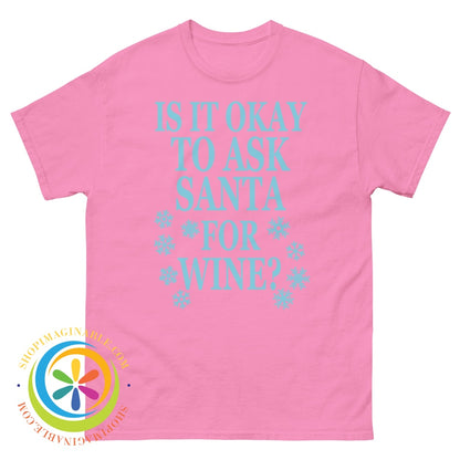 Is It Okay To Ask Santa For Wine Unisex T-Shirt Azalea / S T-Shirt