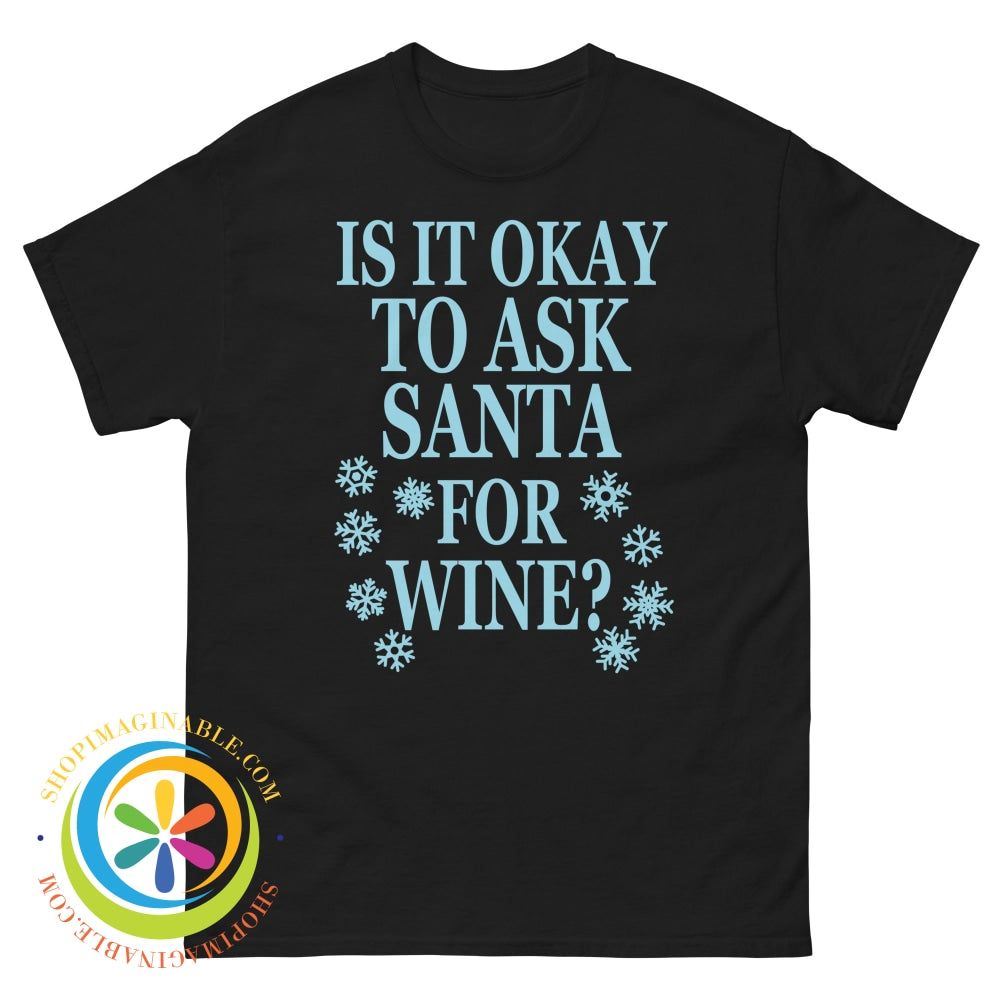 Is It Okay To Ask Santa For Wine Unisex T-Shirt Black / S T-Shirt