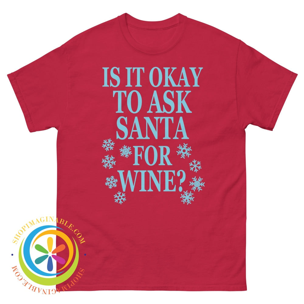 Is It Okay To Ask Santa For Wine Unisex T-Shirt Cardinal / S T-Shirt