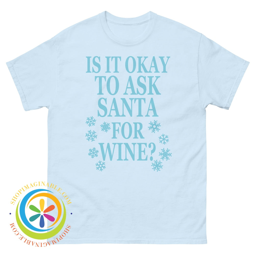 Is It Okay To Ask Santa For Wine Unisex T-Shirt Light Blue / S T-Shirt