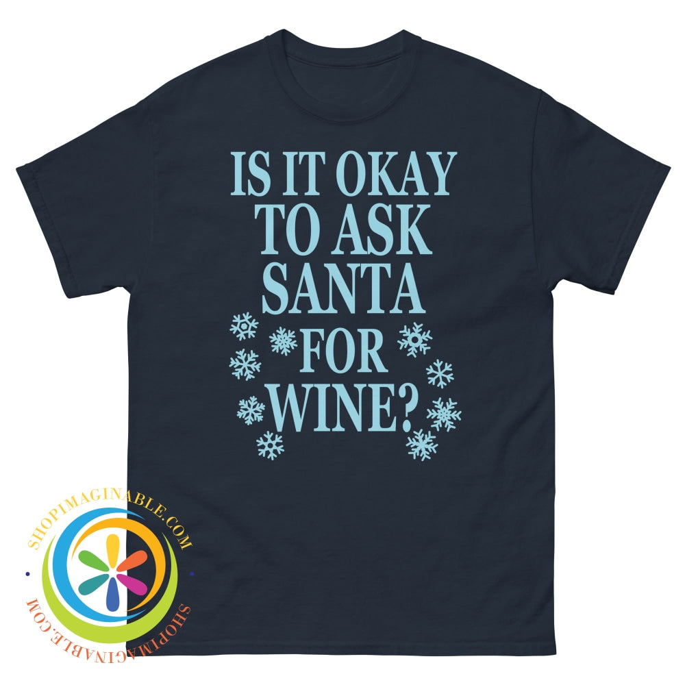 Is It Okay To Ask Santa For Wine Unisex T-Shirt Navy / S T-Shirt