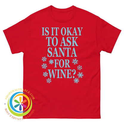 Is It Okay To Ask Santa For Wine Unisex T-Shirt Red / S T-Shirt