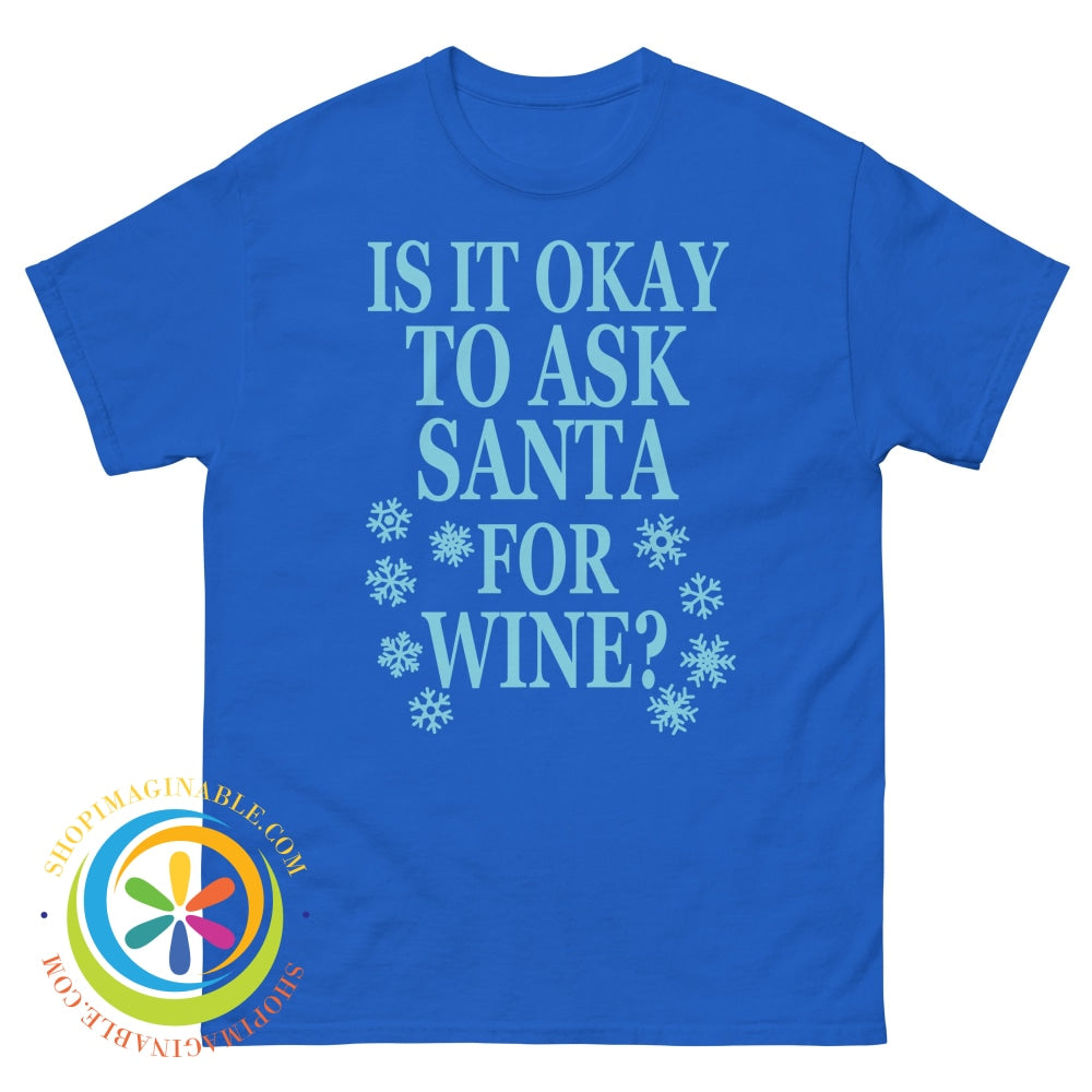 Is It Okay To Ask Santa For Wine Unisex T-Shirt Royal / S T-Shirt