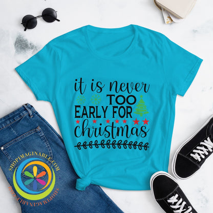 Its Never Too Early For Christmas Ladies T-Shirt T-Shirt