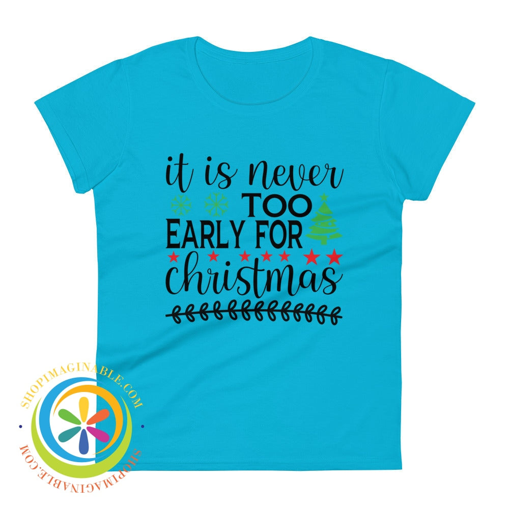 Its Never Too Early For Christmas Ladies T-Shirt Caribbean Blue / S T-Shirt