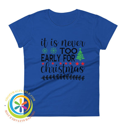 Its Never Too Early For Christmas Ladies T-Shirt Royal Blue / S T-Shirt