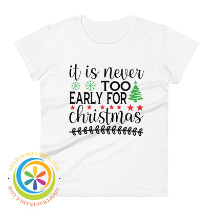 Its Never Too Early For Christmas Ladies T-Shirt White / S T-Shirt