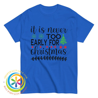 Its Never Too Early For Christmas Unisex T-Shirt Royal / S T-Shirt