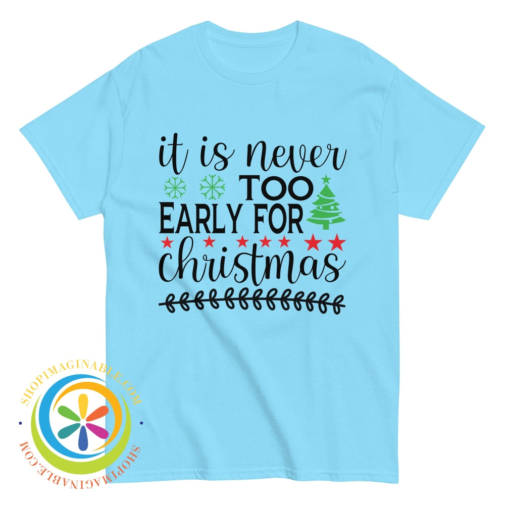 Its Never Too Early For Christmas Unisex T-Shirt Sky / S T-Shirt