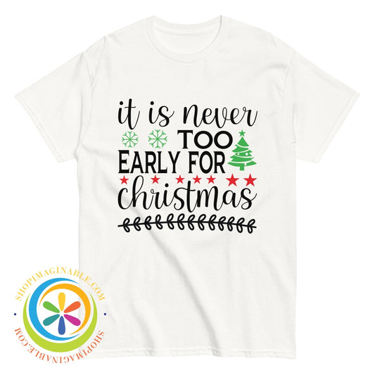 Its Never Too Early For Christmas Unisex T-Shirt White / S T-Shirt