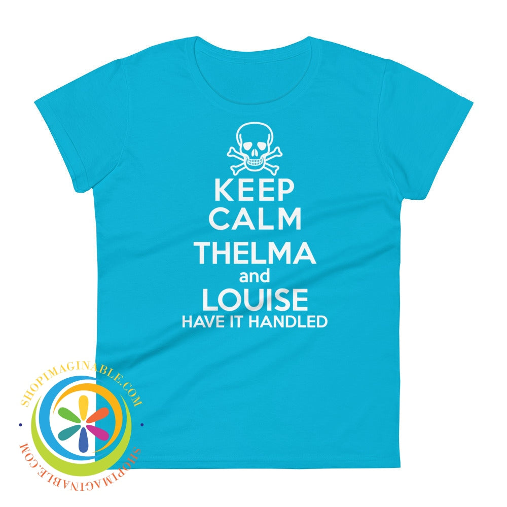 Keep Calm Thelma & Louise Have It Handled Ladies T-Shirt Caribbean Blue / S T-Shirt