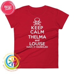 Keep Calm Thelma & Louise Have It Handled Ladies T-Shirt True Red / S T-Shirt