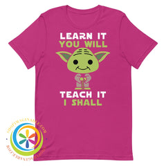 Learn It You Will Teach I Shall Yoda Unisex T-Shirt Berry / S T-Shirt