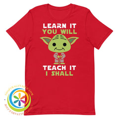 Learn It You Will Teach I Shall Yoda Unisex T-Shirt Red / Xs T-Shirt