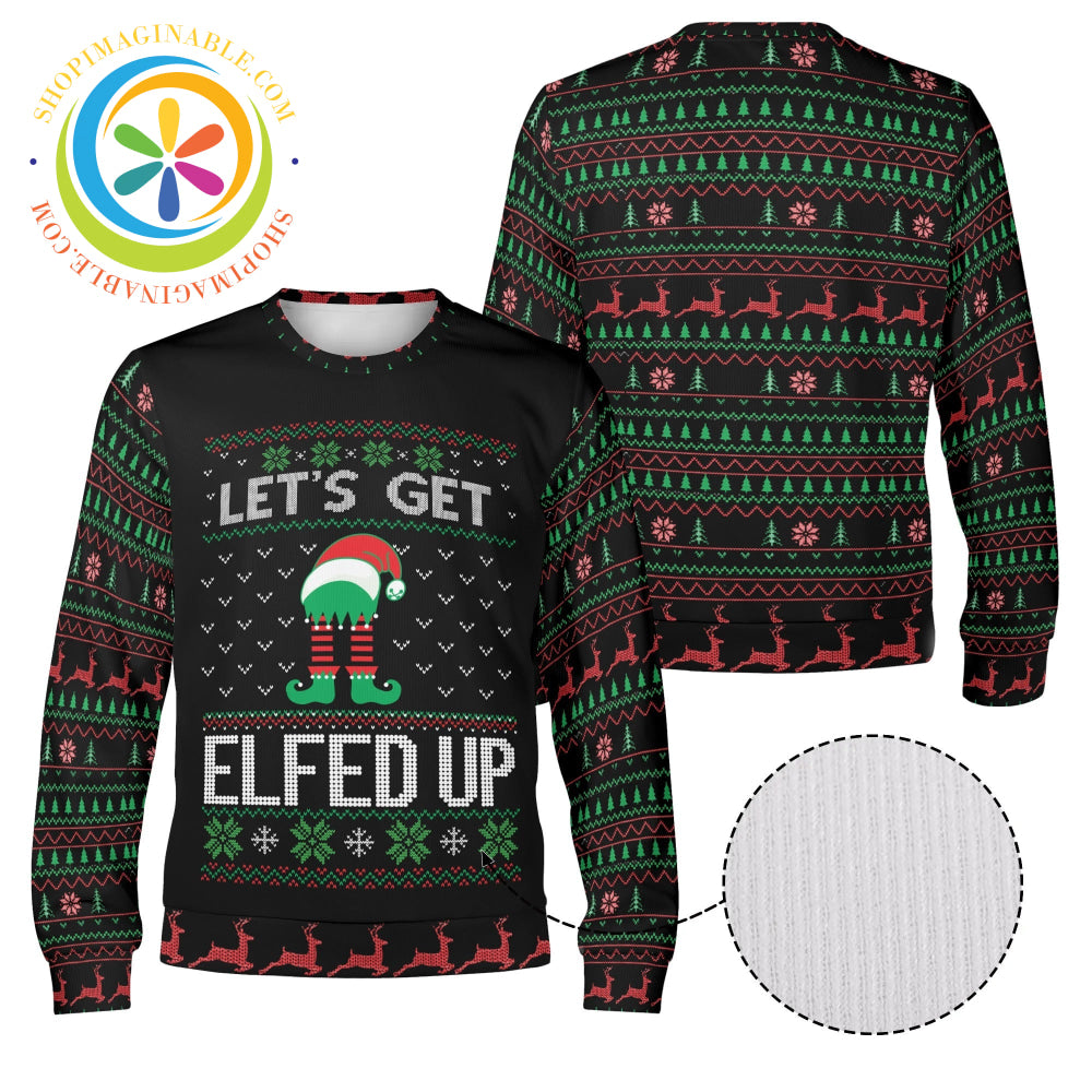 Lets Get Elfed Up! Winter Christmas Ugly Sweatshirt