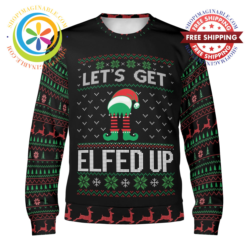 Lets Get Elfed Up! Winter Christmas Ugly Sweatshirt S