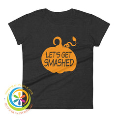 Lets Get Smashed Pumpkin Ladies T-Shirt Heather Dark Grey / S T-Shirt