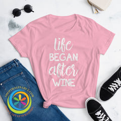 Life Began After Wine Ladies T-Shirt T-Shirt