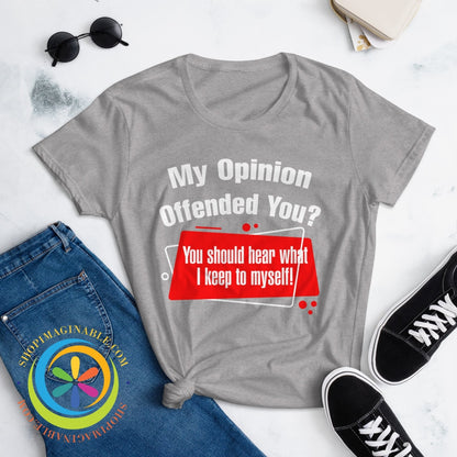 My Opinion Offended You Ladies T-Shirt T-Shirt