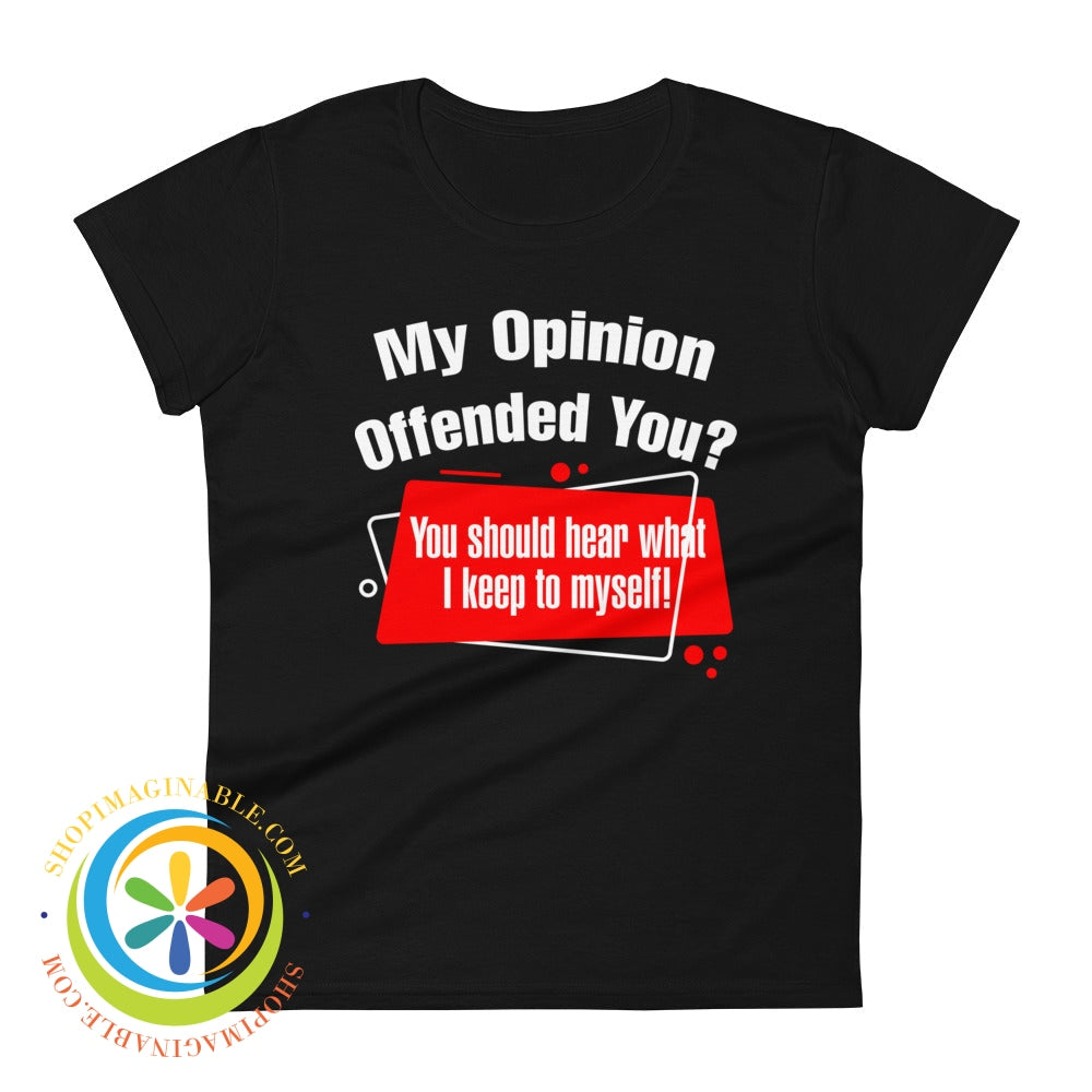 My Opinion Offended You Ladies T-Shirt Black / S T-Shirt